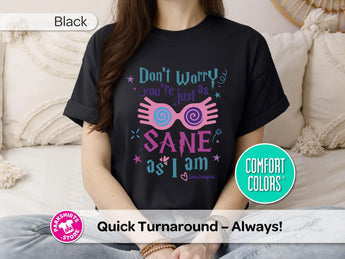 You’re Just As Sane As I Am Shirt | Luna Inspired Tee | Wizard Fantasy Shirt | Magical Whimsical Graphic Tee | Witchy Gift | Fantasy Lover -Disney Park Shirts- Park Shirts Store