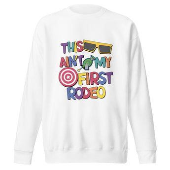 This Ain't My First Rodeo - Sweatshirt - Park Shirts Store